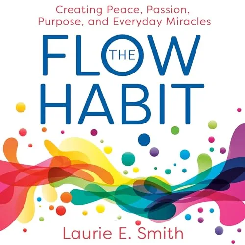 The Flow Habit By Laurie E. Smith